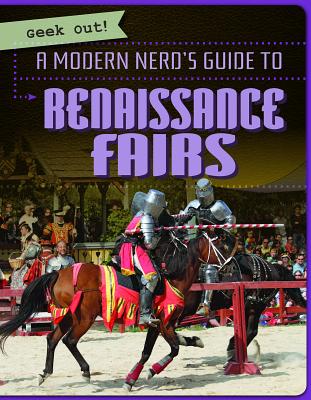 A Modern Nerd's Guide to Renaissance Fairs (Geek Out!) By Jill Keppeler Cover Image