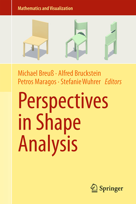 Perspectives in Shape Analysis (Mathematics and Visualization) By Michael Breuß (Editor), Alfred Bruckstein (Editor), Petros Maragos (Editor) Cover Image