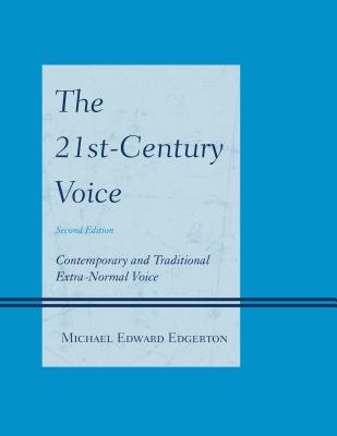 The 21st-Century Voice: Contemporary and Traditional Extra-Normal Voice By Michael Edward Edgerton Cover Image