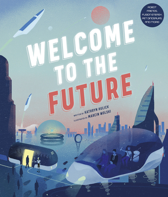Welcome to the Future: Robot Friends, Fusion Energy, Pet Dinosaurs, and More! Cover Image
