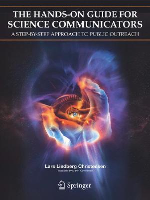The Hands-On Guide for Science Communicators: A Step-By-Step Approach to Public Outreach Cover Image