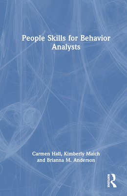 People Skills for Behavior Analysts By Carmen Hall, Kimberly Maich, Brianna M. Anderson Cover Image
