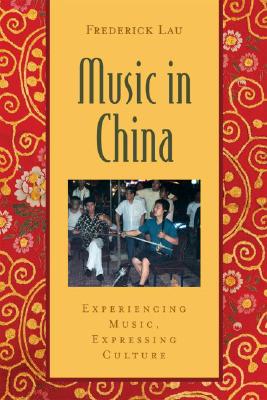 Music in China: Experiencing Music, Expressing Cultureincludes CD [With CD (Audio)] (Global Music) Cover Image