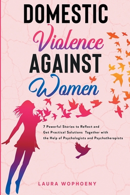 Domestic Violence Against Women: 7 Powerful Stories To Reflect And Get Practical Solutions Together With The Help Of Psychologists And Psychotherapist cover