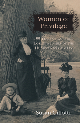 Women of Privilege: 100 Years of Love & Loss in a Family of the Hudson River Valley Cover Image