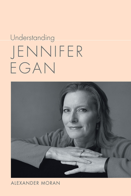 Understanding Jennifer Egan (Understanding Contemporary American Literature) Cover Image