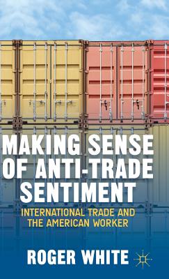 Making Sense of Anti-Trade Sentiment: International Trade and the American Worker Cover Image
