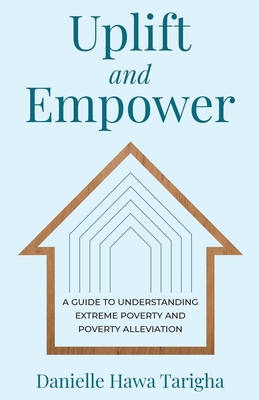 Uplift and Empower: A Guide to Understanding Extreme Poverty and Poverty Alleviation Cover Image