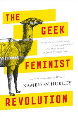 The Geek Feminist Revolution: Essays By Kameron Hurley Cover Image