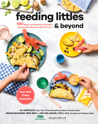 Feeding Littles and Beyond: 100 Baby-Led-Weaning-Friendly Recipes the Whole Family Will Love Cover Image