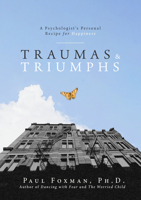 Traumas and Triumphs: A Psychologist's Personal Recipe for Happiness Cover Image