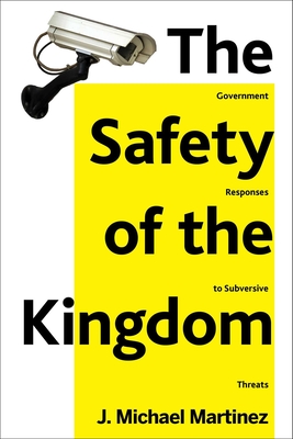 The Safety of the Kingdom: Government Responses to Subversive Threats By J. Michael Martinez Cover Image