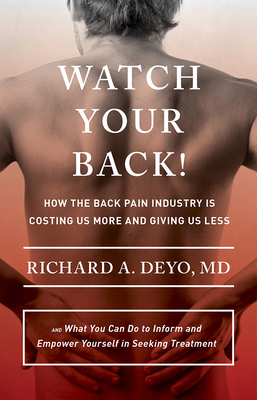 Watch Your Back!: How the Back Pain Industry Is Costing Us More and Giving Us Less--And What You Can Do to Inform and Empower Yourself i (Culture and Politics of Health Care Work) Cover Image