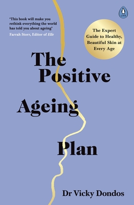 The Positive Ageing Plan: The Expert Guide to Healthy, Beautiful Skin at Every Age Cover Image