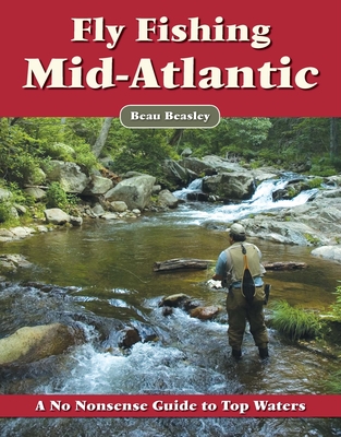 Fly Fishing the Mid-Atlantic: A No Nonsense Guide to Top Waters By Beau Beasley Cover Image
