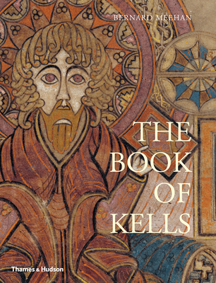 The Book of Kells: An Illustrated Introduction to the Manuscript in Trinity College Dublin By Bernard Meehan Cover Image