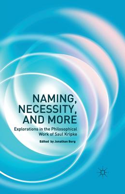 Naming, Necessity and More: Explorations in the Philosophical Work of Saul Kripke By Jonathan Berg Cover Image