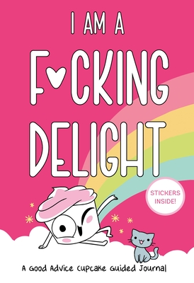 I Am a F*cking Delight: A Good Advice Cupcake Guided Journal By BuzzFeed, Loryn Brantz, Kyra Kupetsky Cover Image