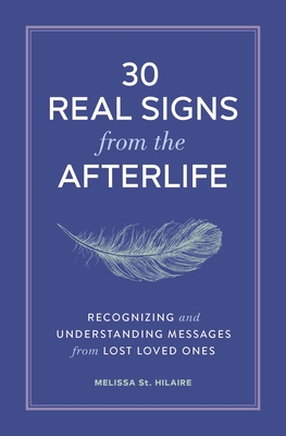 30 Real Signs from the Afterlife: Recognizing and Understanding Messages from Lost Loved Ones Cover Image