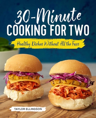 30-Minute Cooking for Two: Healthy Dishes Without All the Fuss By Taylor Ellingson Cover Image