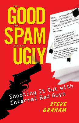 The Good the Spam and the Ugly: Shooting It Out with Internet Bad Guys Cover Image