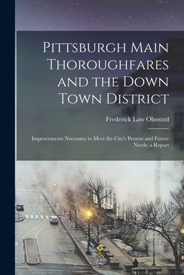 Pittsburgh Main Thoroughfares and the Down Town District; Improvements Necessary to Meet the City's Present and Future Needs; a Report Cover Image