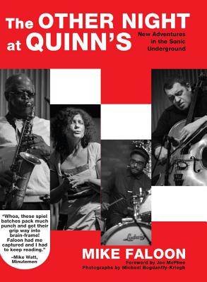 The Other Night at Quinn's: New Adventures in the Sonic Underground By Mike Faloon, Joe McPhee (Introduction by), Michael Bogdanffy-Kriegh (Photographer) Cover Image