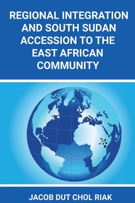 Regional Integration and South Sudan Accession to the East African Community Cover Image