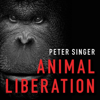Animal Liberation: The Definitive Classic of the Animal Movement By Peter Singer, Burl Eaman (Read by) Cover Image