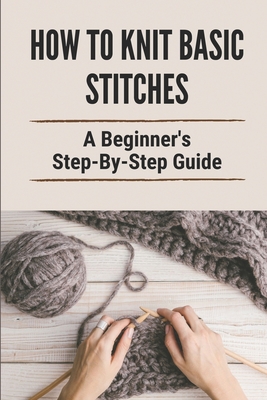 How to Knit: A Beginner's Step-by-Step Guide