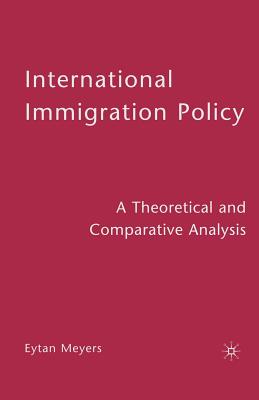 International Immigration Policy: A Theoretical and Comparative Analysis By Eytan Meyers Cover Image