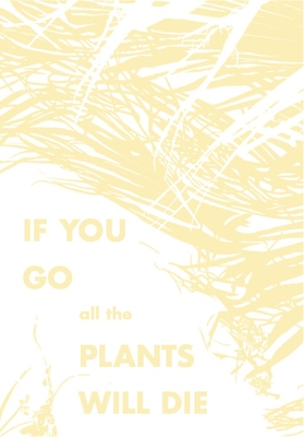 Cover for If You Go, All the Plants Will Die