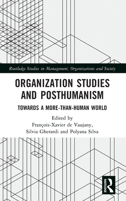 Organization Studies and Posthumanism: Towards a More-than-Human World (Routledge Studies in Management)