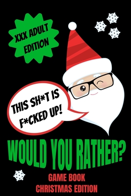 Would You Rather Game Book, Christmas Edition: Would You Rather Adult Version For Xmas- Funny Inappropriate Questions For Grown Ups-Dirty Santa Stocki By Made You Laugh Press Cover Image