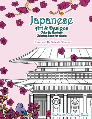 Japanese Art and Designs Color by Numbers Coloring Book for Adults: An Adult Color by Number Coloring Book Inspired by the Beautiful Culture of Japan By Zenmaster Coloring Book Cover Image