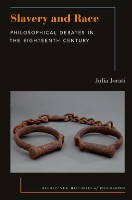 Slavery and Race: Philosophical Debates in the Eighteenth Century (Oxford New Histories of Philosophy) Cover Image