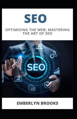Seo: Optimizing the Web; Mastering the Art of SEO Cover Image