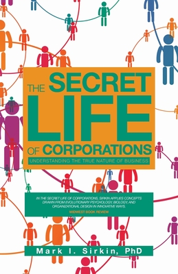 The Secret Life of Corporations: Understanding the True Nature of Business By Mark I. Sirkin Cover Image