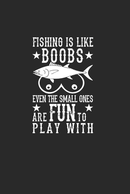 Fishing Is Like BOOBS Even The Small Ones Are Fun To Play With