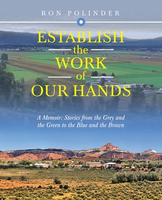 Establish the Work of Our Hands: A Memoir: Stories from the Grey and the Green to the Blue and the Brown By Ron Polinder Cover Image