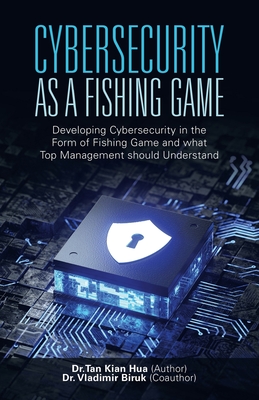 Cybersecurity as a Fishing Game: Developing Cybersecurity in the Form of Fishing Game and What Top Management Should Understand Cover Image