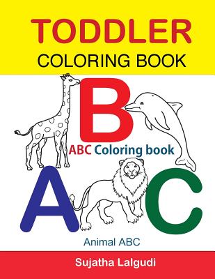 Toddler Coloring Book. ABC Coloring book: Animal abc book, coloring for toddlers, Children's learning books, Big book of abc, activity books for toddl (Coloring Books for Toddlers #1)