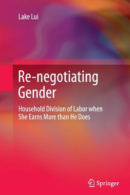 Re-Negotiating Gender: Household Division of Labor When She Earns More Than He Does By Lake Lui Cover Image