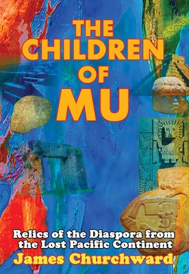 The Children of Mu: Relics of the Diaspora from the Lost Pacific Continent Cover Image