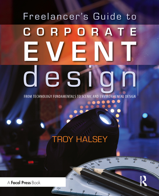 Freelancer's Guide to Corporate Event Design: From Technology Fundamentals to Scenic and Environmental Design Cover Image