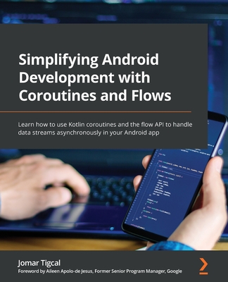 Simplifying Android Development with Coroutines and Flows: Learn how to use Kotlin coroutines and the flow API to handle data streams asynchronously i Cover Image