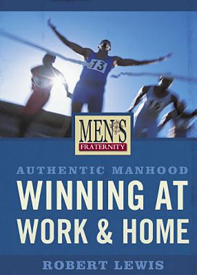 Authentic Manhood: Winning at Work & Home - Viewer Guide: Men's Fraternity Series By Men's Fraternity Cover Image