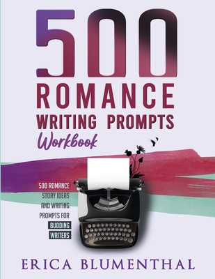 500 Romance Writing Prompts: Workbook By Erica Blumenthal Cover Image
