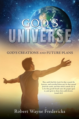 God's Universe: God's Creations and Future Plans By Robert Wayne Fredericks Cover Image