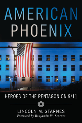 American Phoenix: Heroes of the Pentagon on 9/11 By Lincoln M. Starnes Cover Image